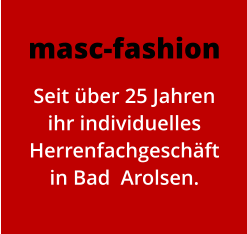 masc-fashion Seit über 25 Jahren ihr individuelles Herrenfachgeschäft in Bad  Arolsen.