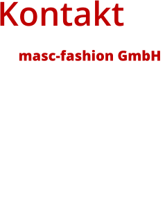 Kontakt masc-fashion GmbH  Bahnhofstraße 29 34454 Bad Arolsen Hessen   05691 5610  05691 4377